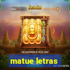 matue letras